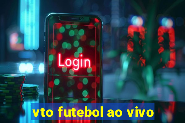 vto futebol ao vivo